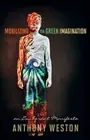Mobilizing the Green Imagination: An Exuberant Manifesto by Anthony Weston: New