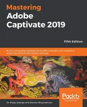 Mastering Adobe Captivate 2019 - Fifth Edition: Build cutting ed