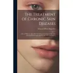 THE TREATMENT OF CHRONIC SKIN DISEASES: 3 LECTS. WITH AN APPENDIX ON LISDOONVARNA SPAS [A REISSUE OF LISDOONVARNA SPAS AND SEA-SIDE PLACES OF CLARE.]