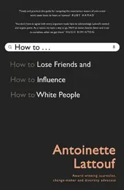 How to Lose Friends and Influence White People.