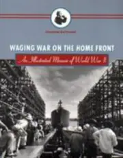 WAGING WAR ON THE HOME FRONT: AN ILLUSTRATED MEMOIR OF By Del Chauncey French