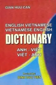 English-Vietnamese and Vietnamese-English Dictionary by Can, Gian Huu