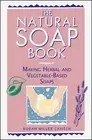 The Natural Soap Book: Making Herbal and Vegetable-Based Soaps by Susan Miller C