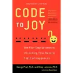 CODE TO JOY: THE FOUR-STEP SOLUTION TO UNLOCKING YOUR NATURAL STATE OF HAPPINESS