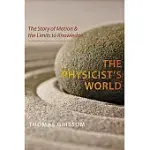 THE PHYSICIST’S WORLD: THE STORY OF MOTION AND THE LIMITS TO KNOWLEDGE