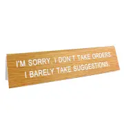 I'm Sorry I Don't Take Orders Desk Sign