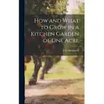 HOW AND WHAT TO GROW IN A KITCHEN GARDEN OF ONE ACRE