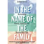 IN THE NAME OF THE FAMILY: RETHINKING FAMILY VALUES IN THE POSTMODERN AGE