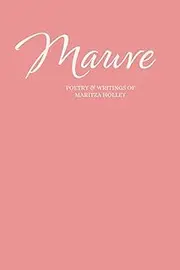Mauve: Poetry & Writings of Maritza Holley