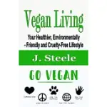 VEGAN LIVING: YOUR HEALTHIER, ENVIRONMENTALLY- FRIENDLY AND CRUELTY-FREE LIFESTYLE