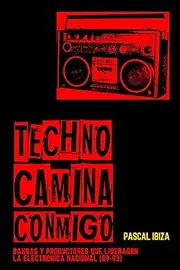 Techno Camina Conmigo: Bandas y productores que lideraron la electrónica nacional (89-93)