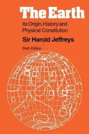 The Earth: Its Origin, History and Physical Constitution by Harold Jeffreys (Eng