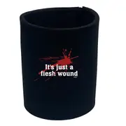 Its Just A Flesh Wound - Funny Novelty Stubby Holder