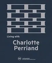 Living with Charlotte Perriand: The Art of Living by François Laffanour