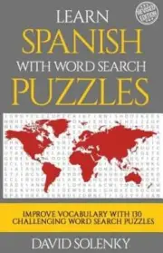 Learn Spanish with Word Search Puzzles: Learn Spanish Language Vocabulary with