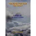 SPEAKING THROUGH THE SPIRIT: A MANUAL OF LIVING HOLY