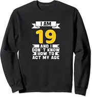 [X.Style] I Am 19 I DonÃƒ¯Ã‚¿Ã‚½t Know How to Act My Age 19th Funny Birthday Sweatshirt ds1194 Sweater (L) Black