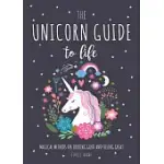 THE UNICORN GUIDE TO LIFE: MAGICAL METHODS FOR LOOKING GOOD AND FEELING GREAT