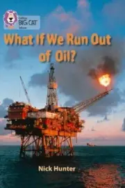 Collins Big Cat - What If We Run out of Oil?: Band 18/Pearl by Hunter New+-