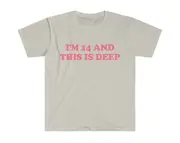 Funny Meme TShirt - I'm 14 and This is Deep Joke Tee - Gift Shirt