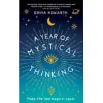 A YEAR OF MYSTICAL THINKING: MAKE LIFE FEEL MAGICAL AGAIN