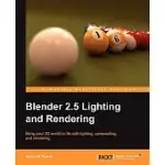 BLENDER 2.5 LIGHTING AND RENDERING: BRING YOUR 3D WORLD TO LIFE WITH LIGHTING, COMPOSITING, AND RENDERING