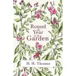 ROUND THE YEAR IN THE GARDEN: A DESCRIPTIVE GUIDE TO THE FLOWERS OF THE FOUR SEASONS, AND TO THE WORK OF EACH MONTH IN THE FLOWER, FRUIT AND KITCHEN