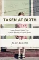 Taken at Birth: Stolen Babies, Hidden Lies, and My Journey to Finding Home