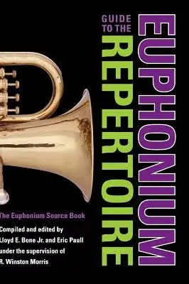 Guide to the Euphonium Repertoire: The Euphonium Source Book