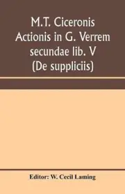M.T. Ciceronis actionis in G. Verrem secundae lib. V (De suppliciis) by W. Cecil