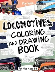 Locomotives Coloring and Drawing Book: For Kids Ages 3-8: Fun with Coloring Old Locomotives and Drawing Wheels: Great Activity Workbook for Toddlers & Kids (Coloring and Drawing Books)