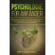 Psychologie für Anfänger: Psychologie der Massen. Psychologie Grundlagen mit den 34 wichtigsten psychologischen Effekten. Psychologie des Mensch