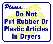 "Do not put rubber or plastic articles in dryers" L109
