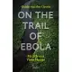 On the Trail of Ebola: My Life As a Virus Hunter