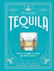 A Field Guide to Tequila - 9781648291487