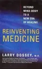 Reinventing Medicine: Beyond Mind-body to a New Era of Healing by Larry Dossey (