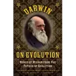 DARWIN ON EVOLUTION: WORDS OF WISDOM FROM THE FATHER OF EVOLUTION