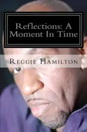 Reflections: A Moment In Time by Reggie Hamilton (English) Paperback Book