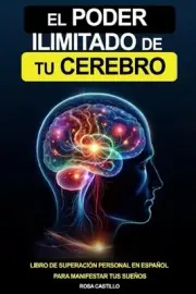 El Poder Ilimitado De Tu Cerebro: Libro De Superaci?n Personal En Espa?ol Para C