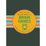 THE LITTLE BLACK BOOK OF BRAIN GAMES