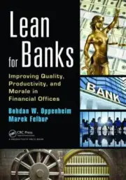 Lean for Banks : Improving Quality, Productivity, and Morale in Financial Off...