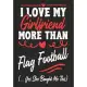 I love my Girlfriend More Than Flag Football (...yes, she bought me this): Journal-notebook funny quotes gift for Him, Flag Football lovers, Boyfriend