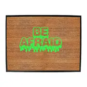 Be Afraid - Funny Novelty Doormat Man Cave Floor mat