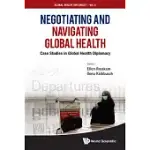 NEGOTIATING AND NAVIGATING GLOBAL HEALTH: CASE STUDIES IN GLOBAL HEALTH DIPLOMACY