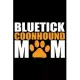 Bluetick Coonhound Mom: Cool Bluetick Coonhound Dog Journal Notebook - Bluetick Coonhound Puppy - Funny Bluetick Coonhound Dog Notebook - Blue