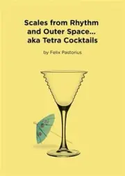 Scales from Rhythm and Outer Space... Aka Tetra Cocktails by Pastorius, Felix...