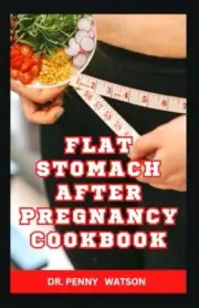 WATSON - FLAT STOMACH AFTER PREGNANCY COOKBOOK Delicious Homemade Rec - T555z