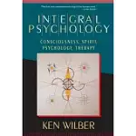 INTEGRAL PSYCHOLOGY: CONSCIOUSNESS, SPIRIT, PSYCHOLOGY, THERAPY