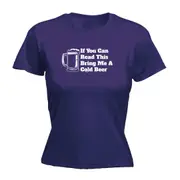 Alcohol If You Can Read This Bring Me A Cold Beer - Funny Novelty Womens T-Shirt T Shirt Tshirt