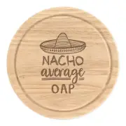 Nacho Average OAP Round Chopping Cheese Board Worlds Best Grandma Grandad